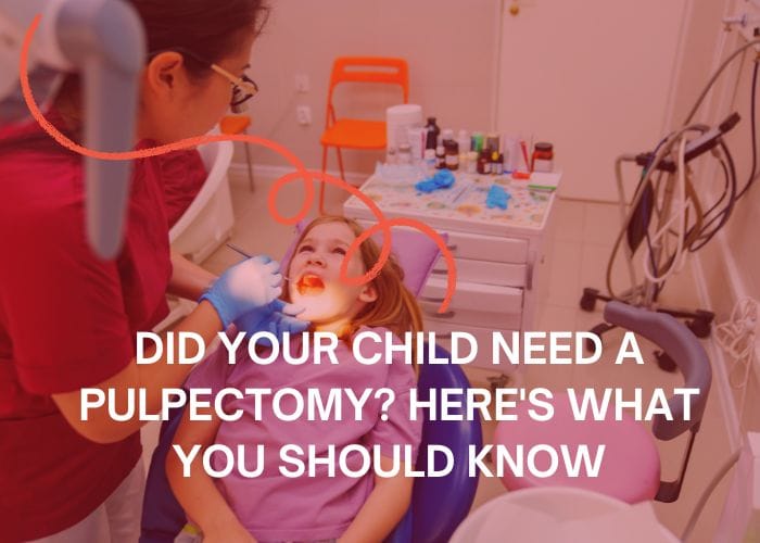 Did Your Child Need a Pulpectomy? Here’s What You Should Know