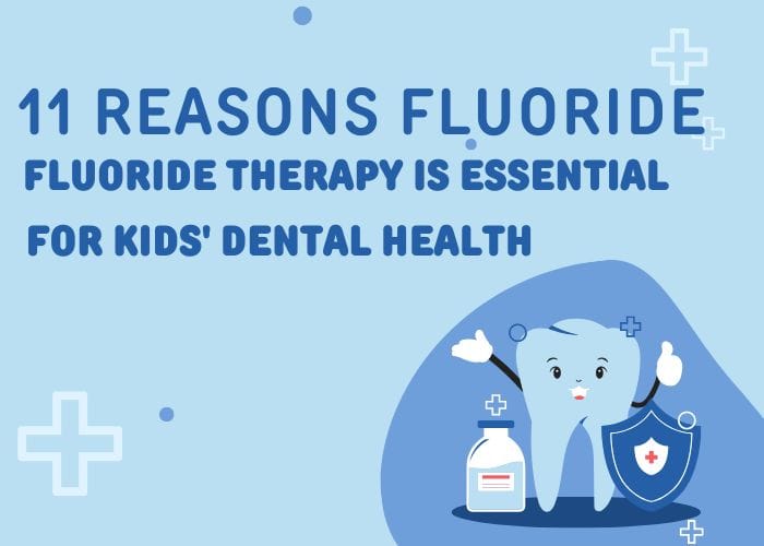 11 Reasons Fluoride Therapy is Essential for Kids’ Dental Health