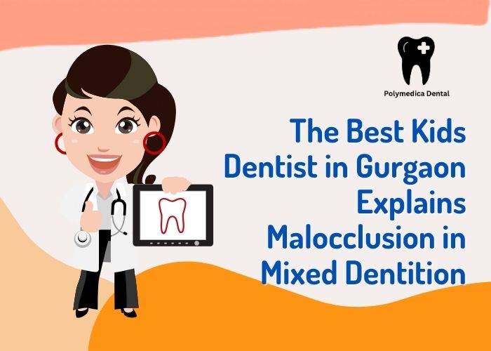 The Best Kids Dentist in Gurgaon Explains Malocclusion in Mixed Dentition