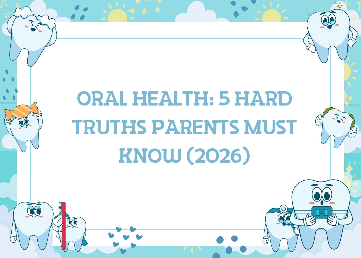 Oral Health: 5 Hard Truths Parents Must Know (2026)